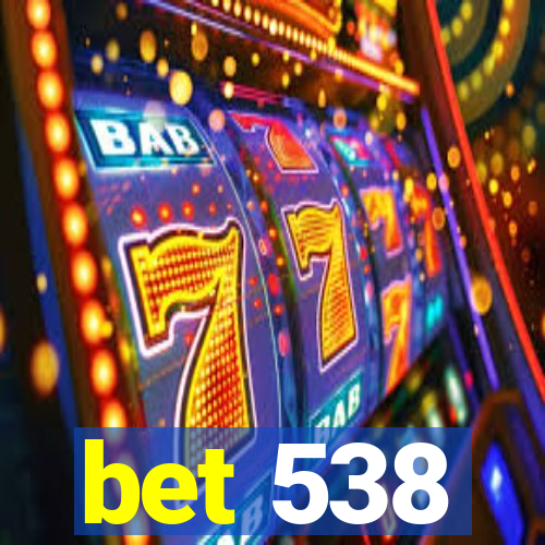 bet 538